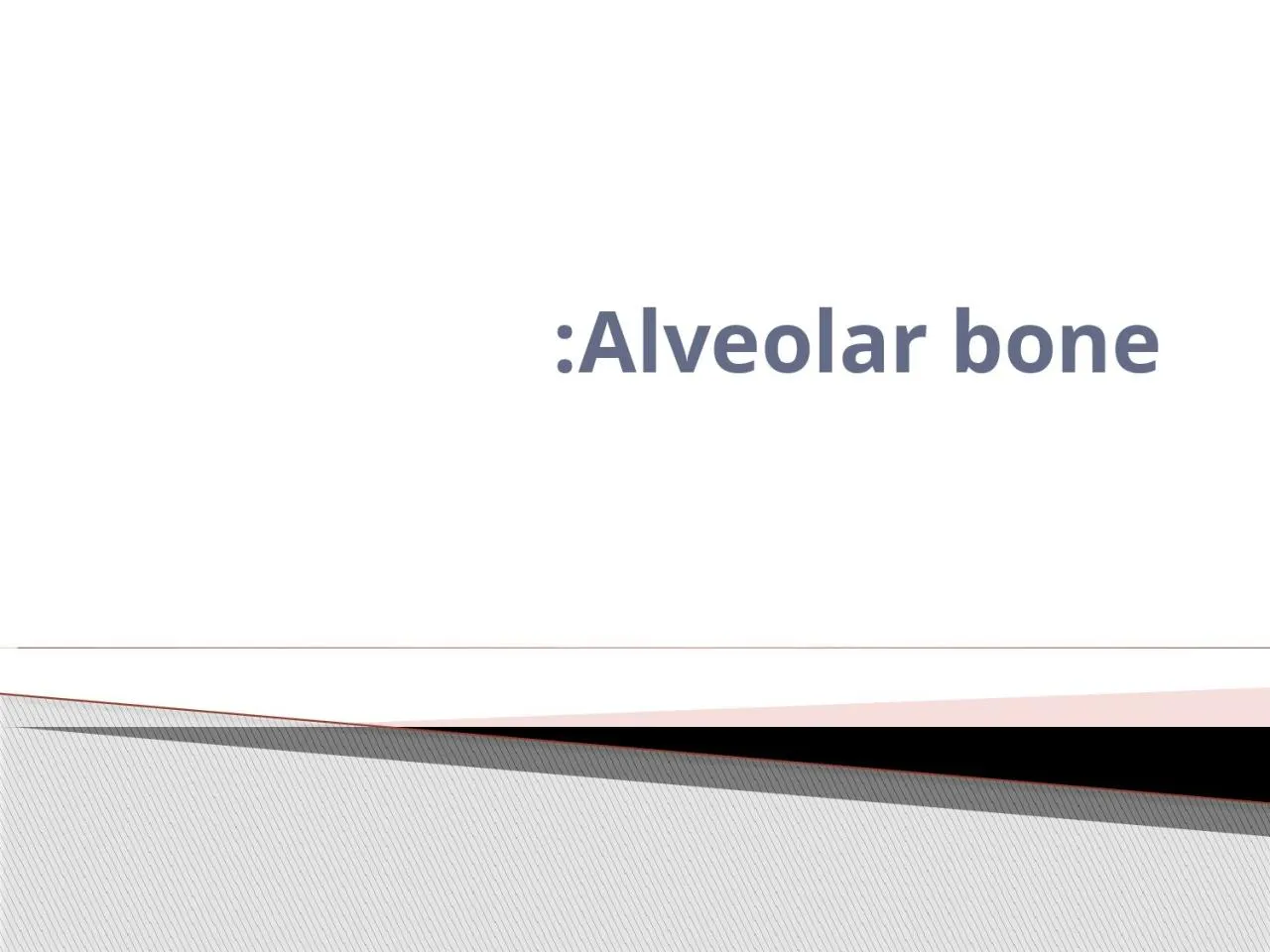 PPT-Alveolar bone: Is that part of upper/lower jaw that responsible for carrying the teeth