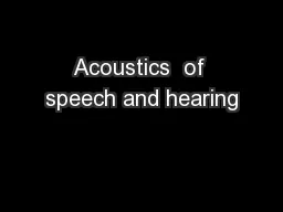 Acoustics  of speech and hearing