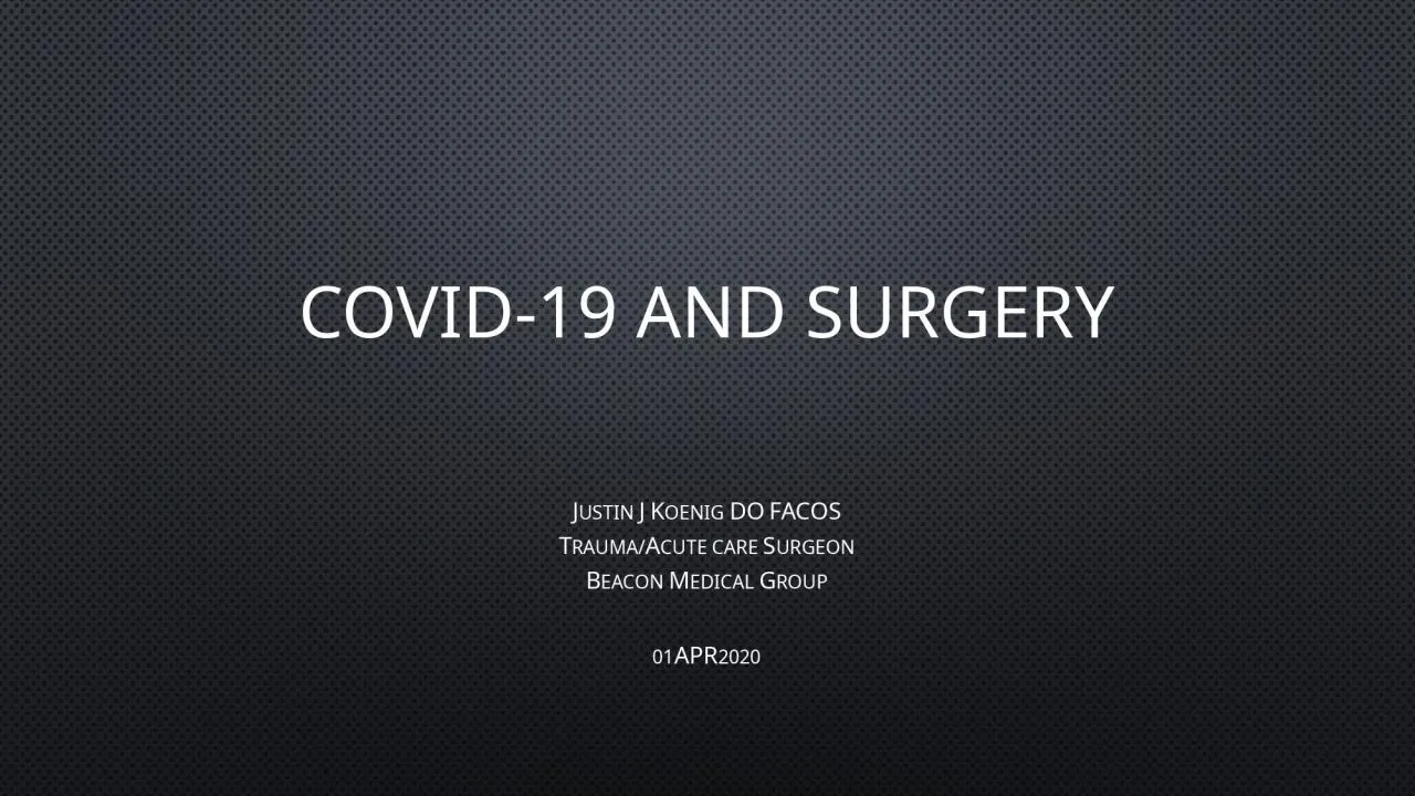 PPT-Covid-19 and Surgery Justin J Koenig DO FACOS