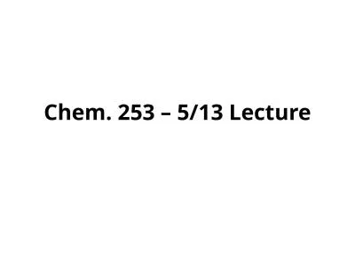 Chem. 253 – 5/13 Lecture