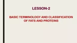 LESSON-2 BASIC TERMINOLOGY AND CLASSIFICATION OF FATS AND PROTEINS