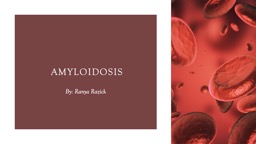 Amyloidosis   By:  Ranya