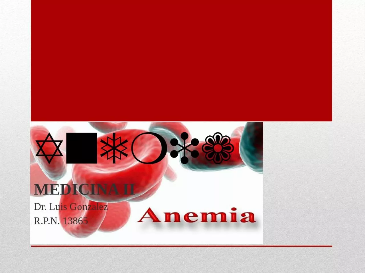 Anemia MEDICINA II Dr. Luis Gonzalez