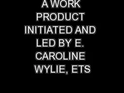 A WORK PRODUCT INITIATED AND LED BY E. CAROLINE WYLIE, ETS
