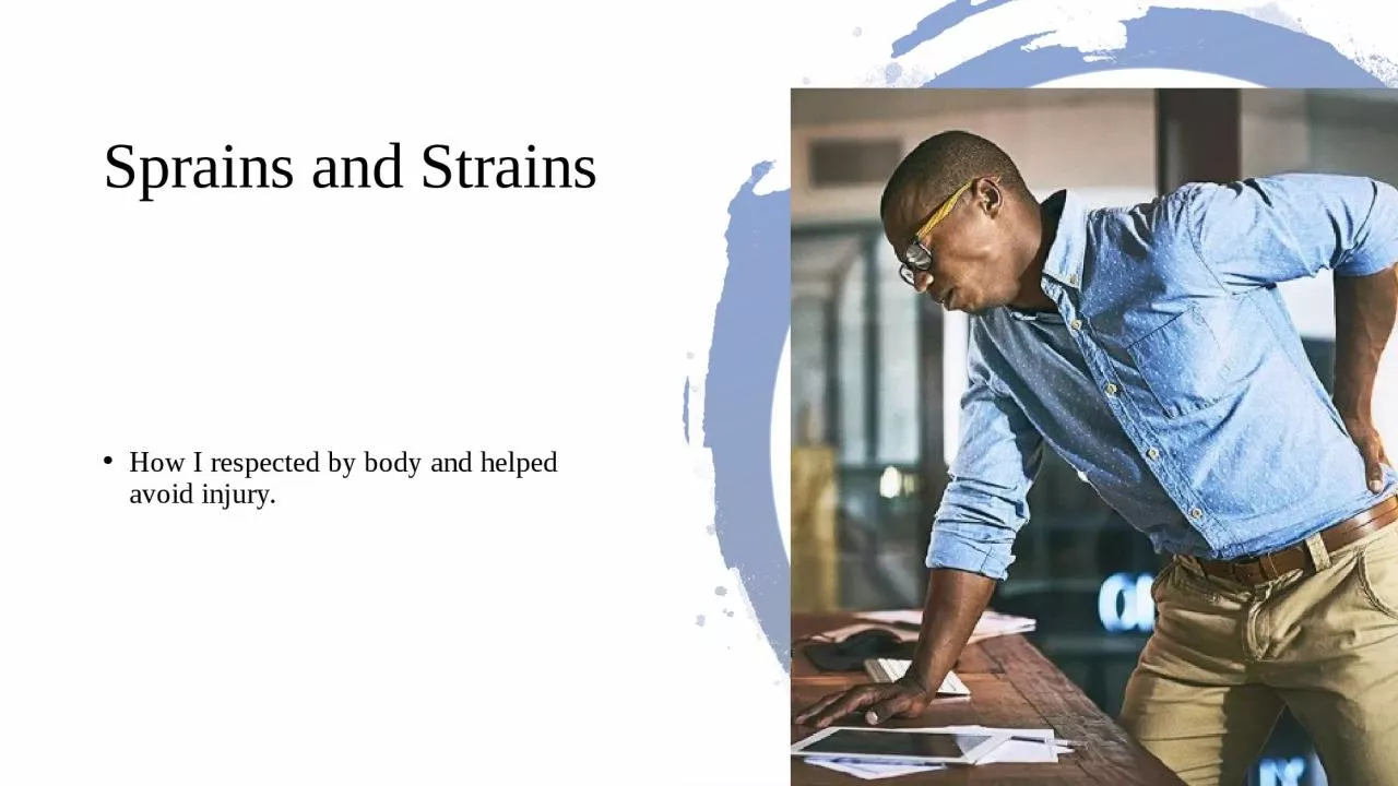 PPT-Sprains and Strains How I respected by body and helped avoid injury.