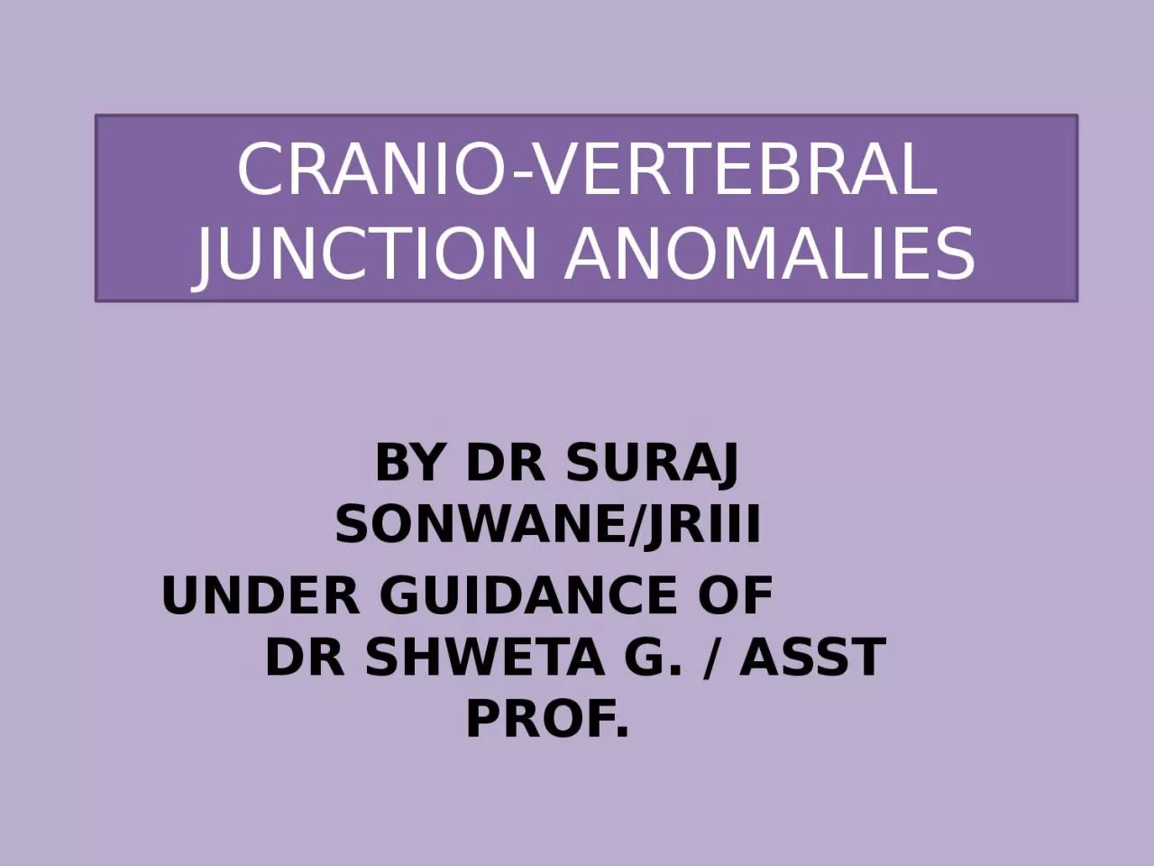 PPT-CRANIO-VERTEBRAL JUNCTION ANOMALIES