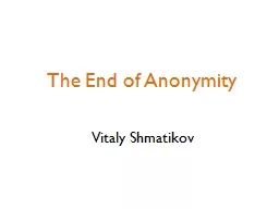 The End of Anonymity Vitaly Shmatikov