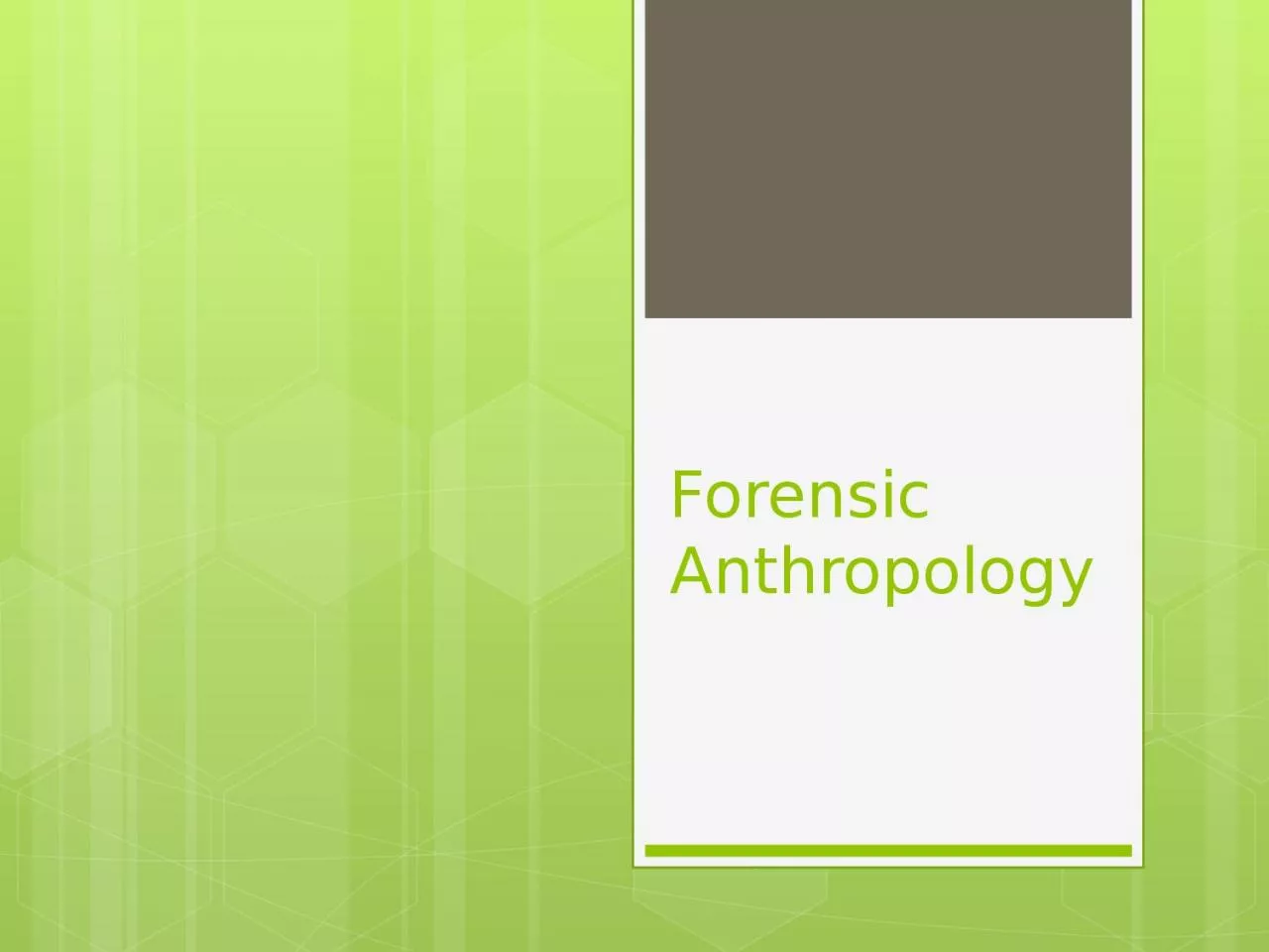 Forensic Anthropology What is Anthropology and Forensic Anthropology?