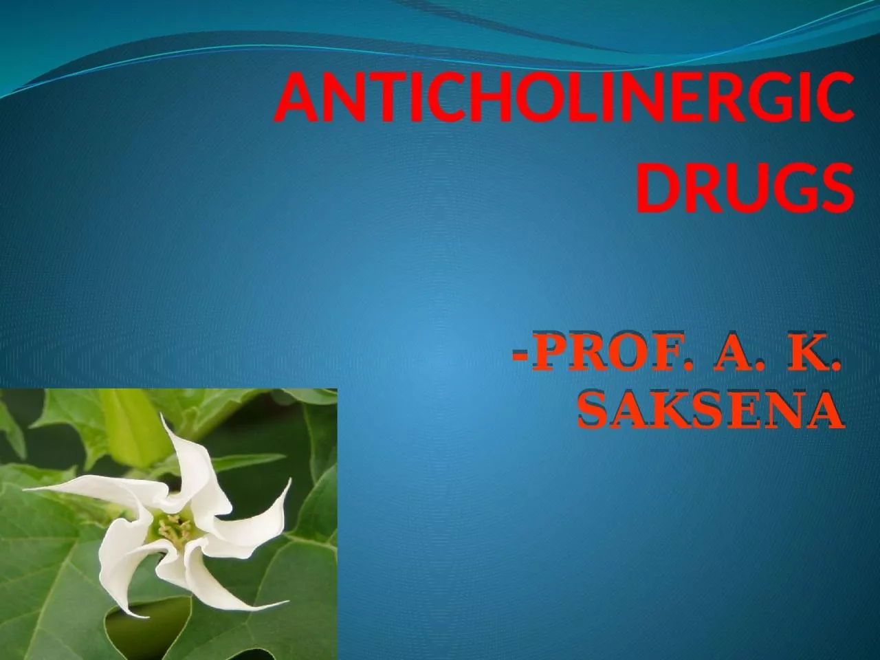 PPT-ANTICHOLINERGIC DRUGS -PROF. A. K. SAKSENA