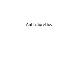 Anti-diuretics  What are Anti-diuretics?