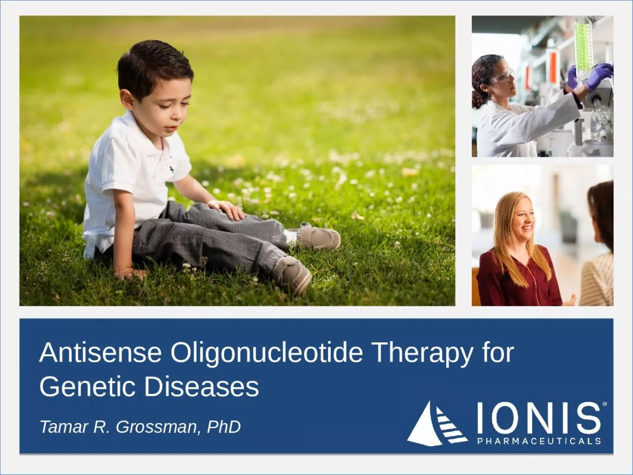 Tamar R. Grossman, PhD Antisense Oligonucleotide Therapy for Genetic Diseases