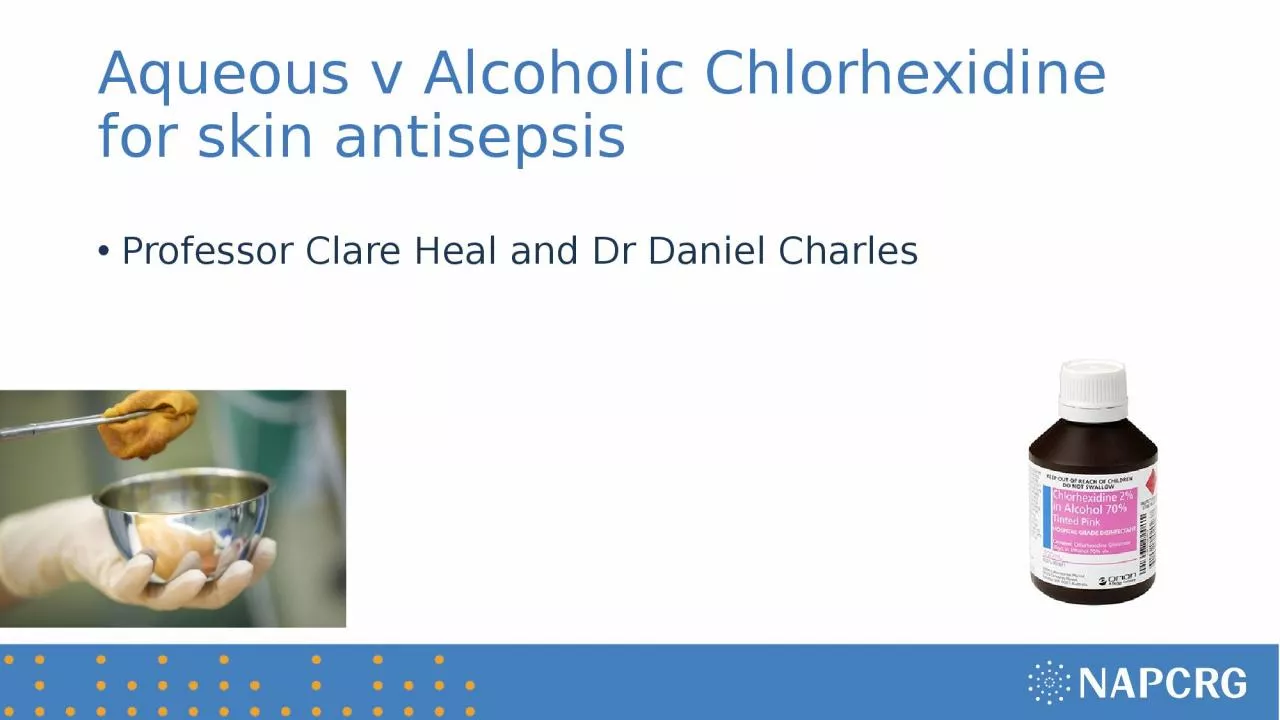 PPT-Aqueous v Alcoholic Chlorhexidine for skin antisepsis