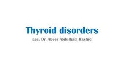 Thyroid disorders  Lec . Dr. Abeer Abdulhadi Rashid
