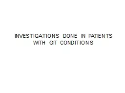 INVESTIGATIONS DONE IN PATIENTS WITH GIT CONDITIONS