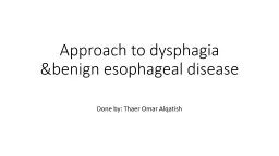 Approach  to dysphagia &benign esophageal