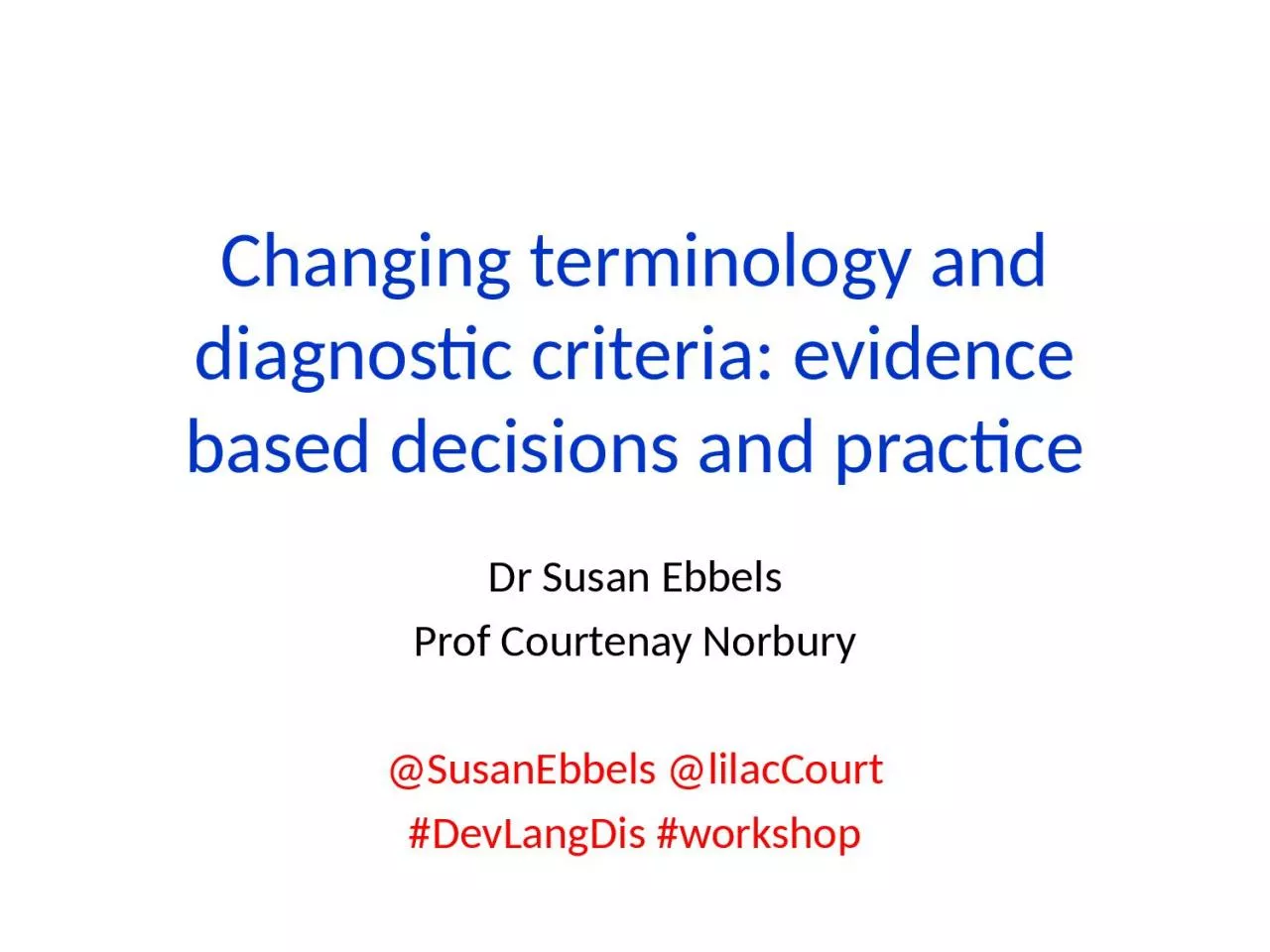 PPT-Changing terminology and diagnostic criteria: evidence based decisions and practice