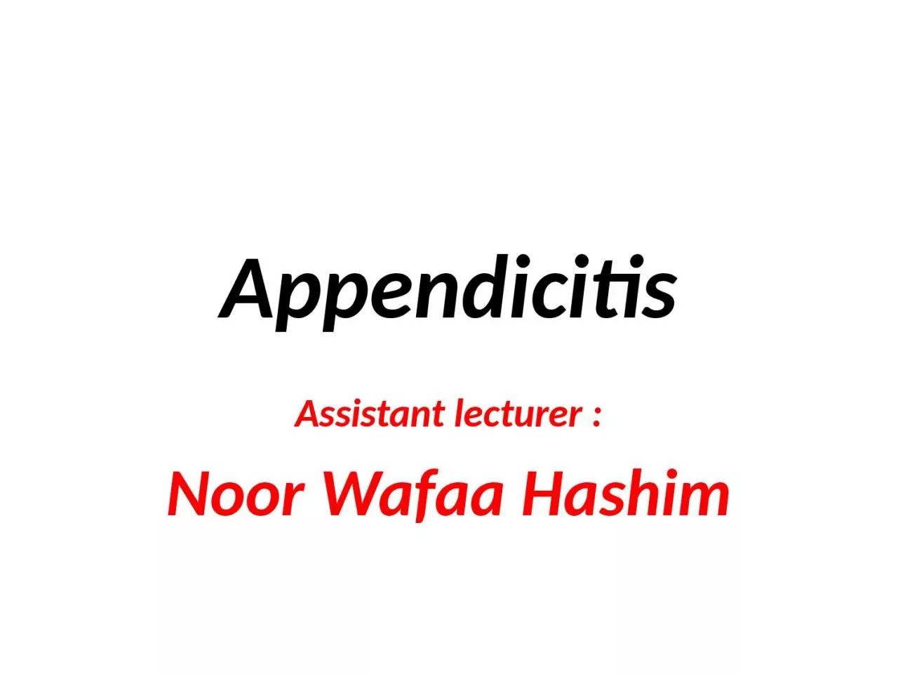Appendicitis Assistant lecturer :