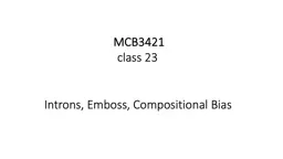 MCB3421 class 23  Introns, Emboss, Compositional Bias