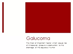 Galucoma The most of important factor which cause rise of intraocular pressure is obstruction