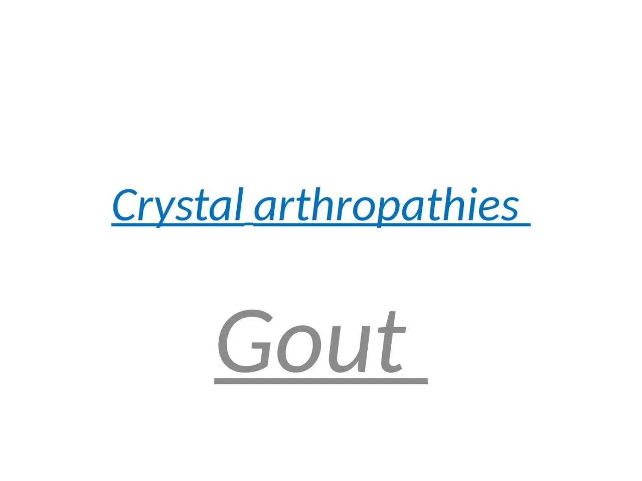 Crystal   arthropathies