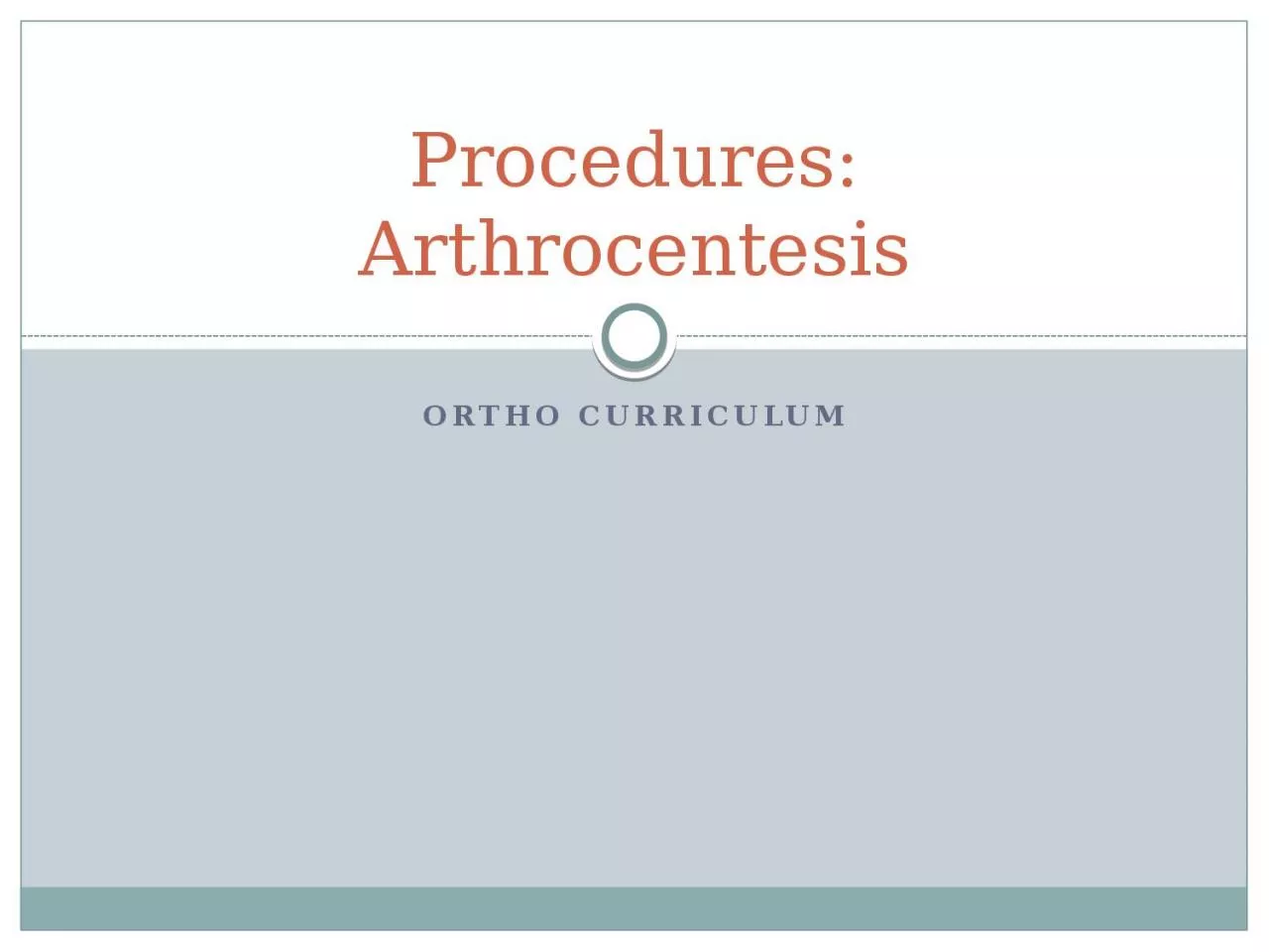 PPT-ORTHO CURRICULUM Procedures: