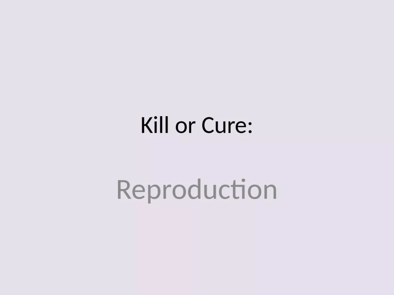 PPT-Kill or Cure: Reproduction