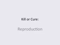 Kill or Cure: Reproduction