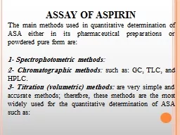 Assay of aspirin The main methods used in quantitative determination of ASA either in its pharmaceu