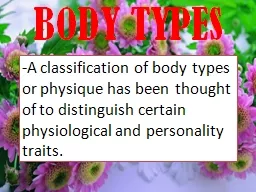BODY TYPES -A classification of body types or physique has been thought of to distinguish certain p