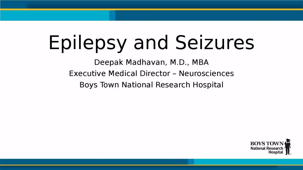 PPT-Epilepsy and Seizures Deepak Madhavan, M.D., MBA