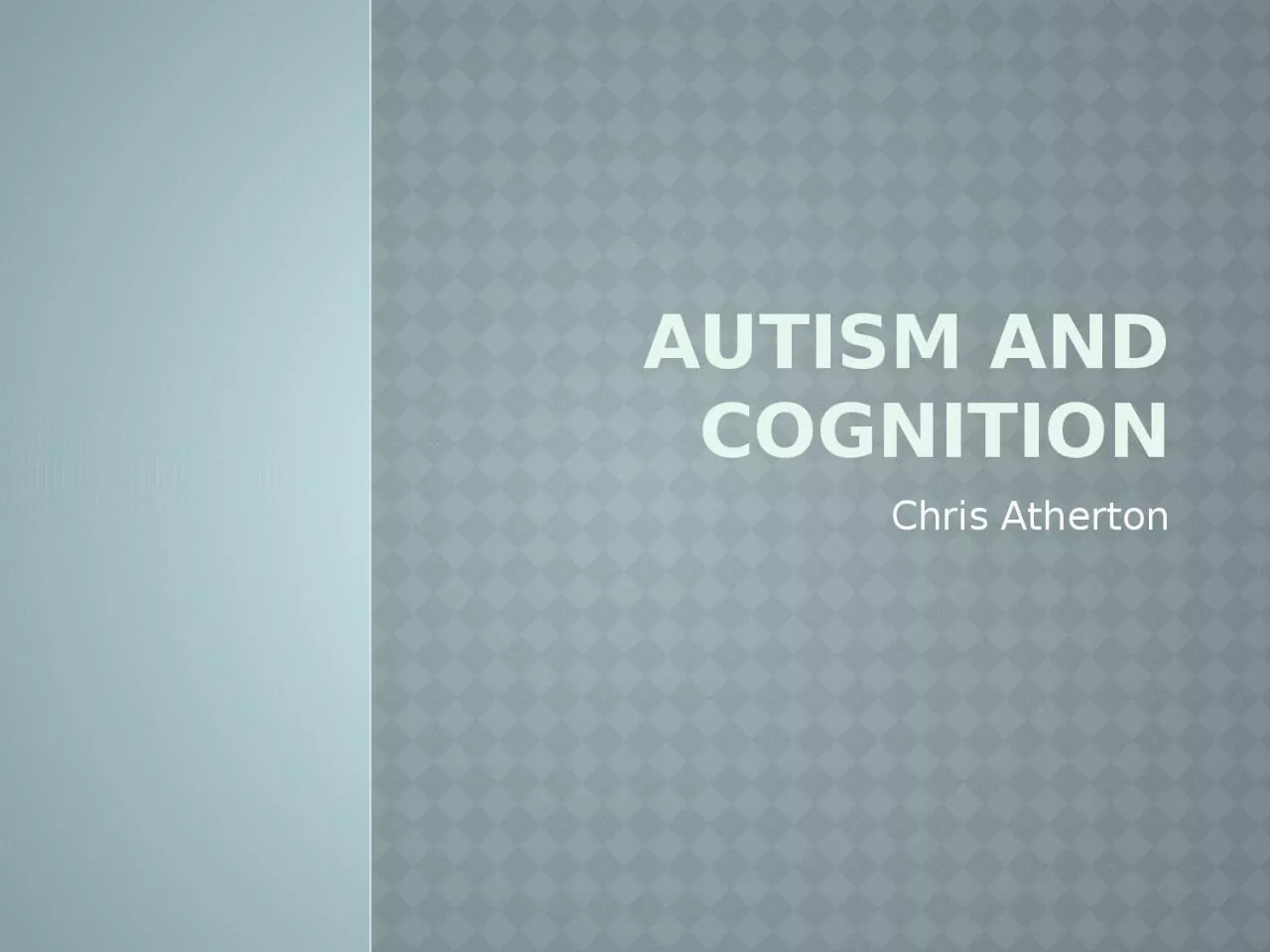 Autism   and Cognition Chris Atherton