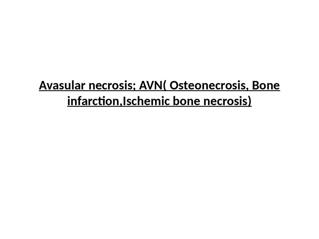 PPT-Avasular necrosis; AVN( Osteonecrosis, Bone