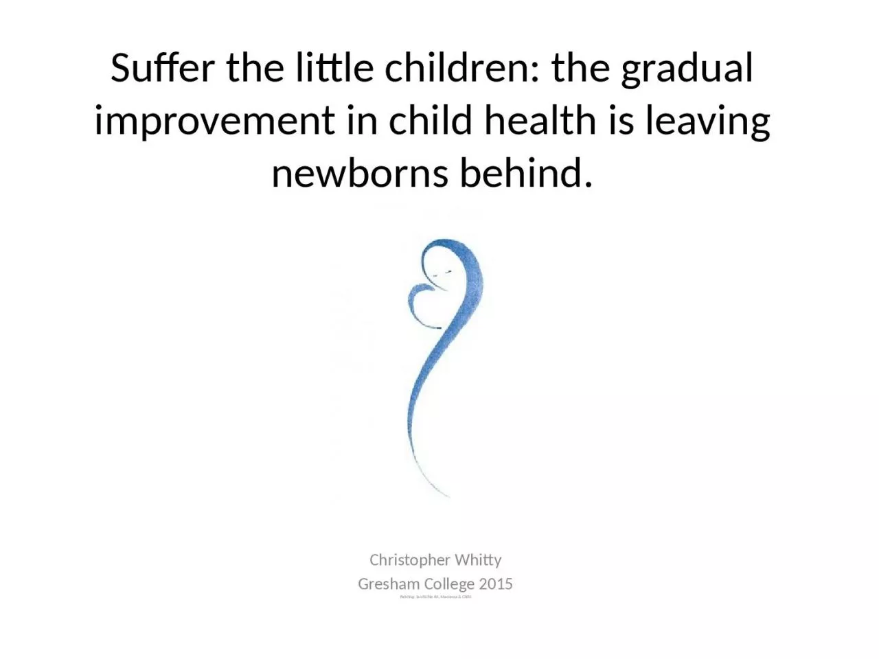 PPT-Suffer the little children: the gradual improvement in child health is leaving newborns