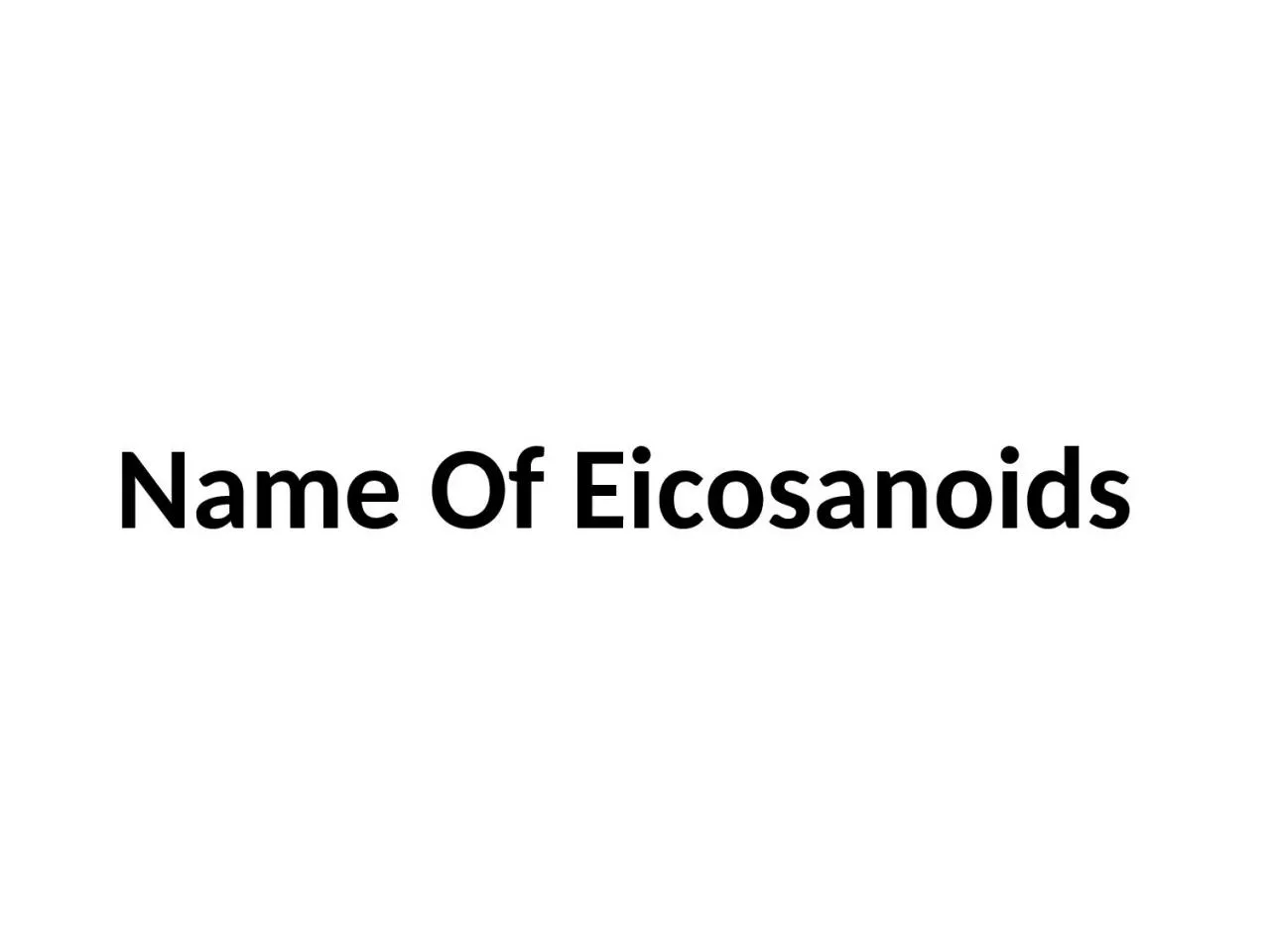 PPT-Name Of Eicosanoids Eicosanoids