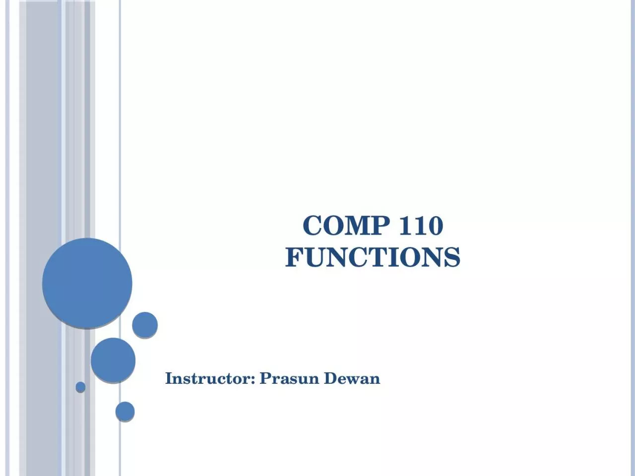 PPT-Comp 110 Functions Instructor: Prasun Dewan