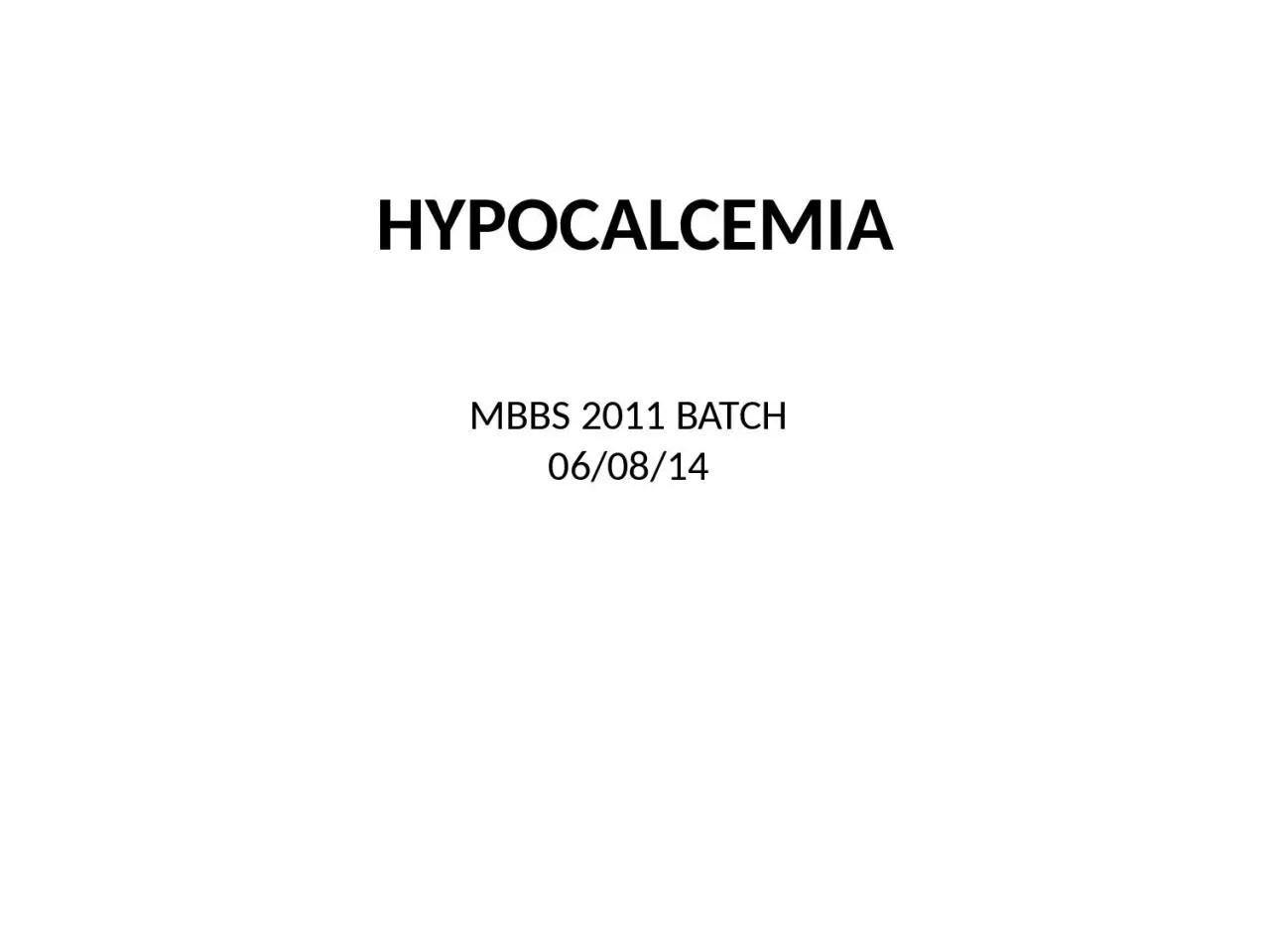 PPT-HYPOCALCEMIA MBBS 2011 BATCH