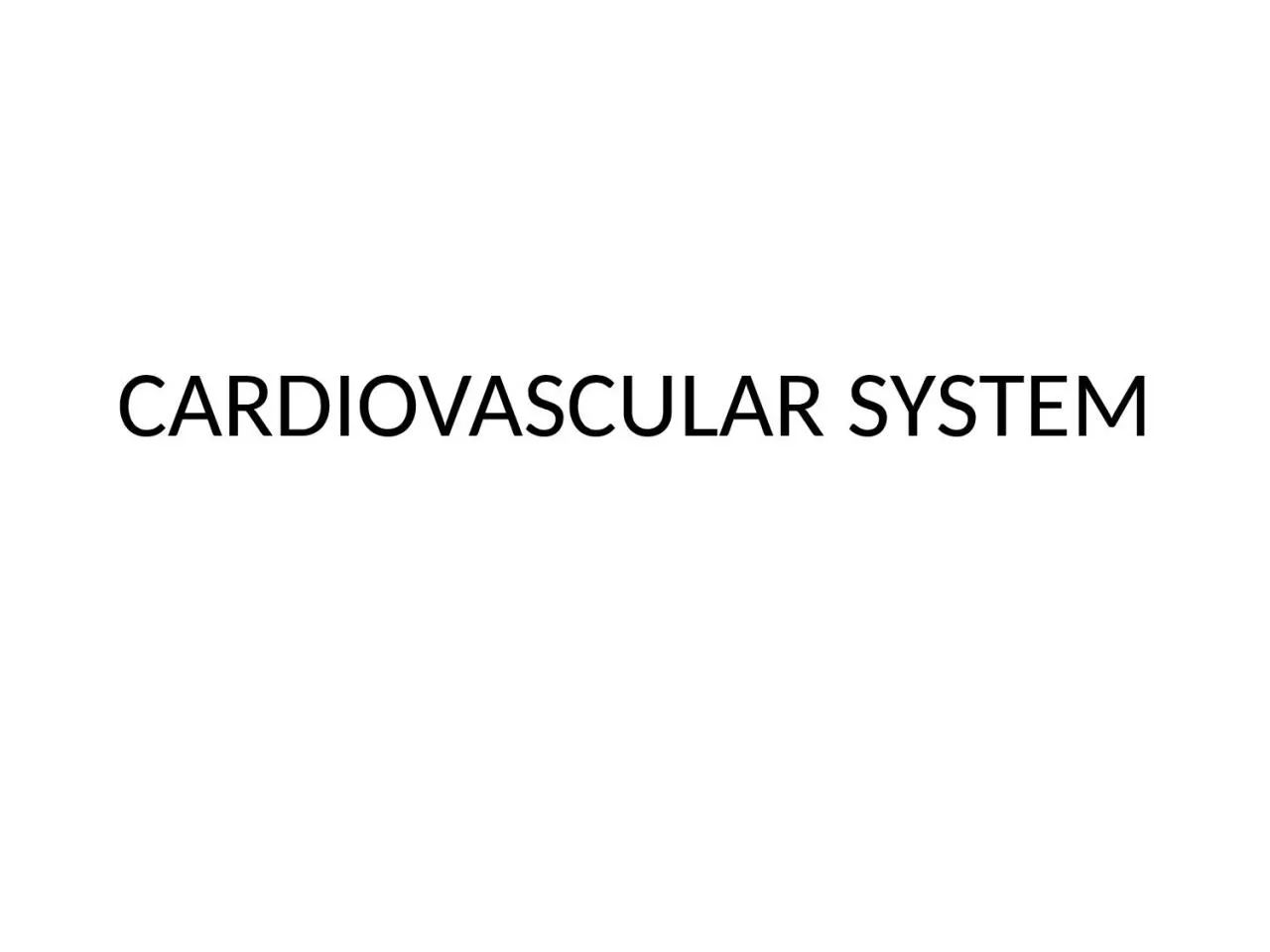 CARDIOVASCULAR SYSTEM Heart:
