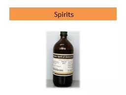 Spirits  Spirits Are alcoholic or hydro alcoholic solutions of
