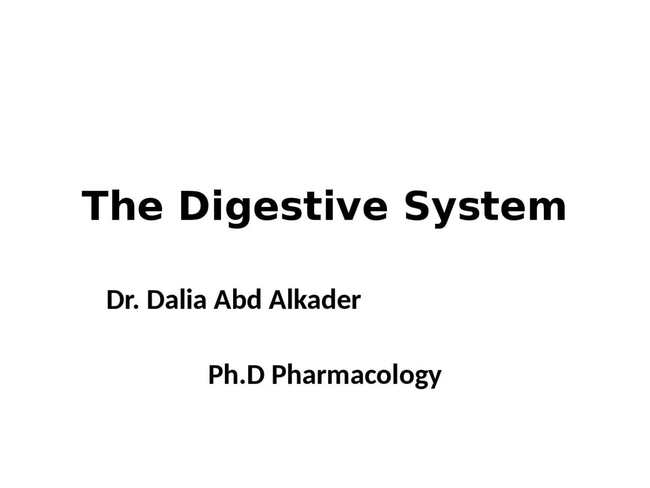 The Digestive System Dr. Dalia