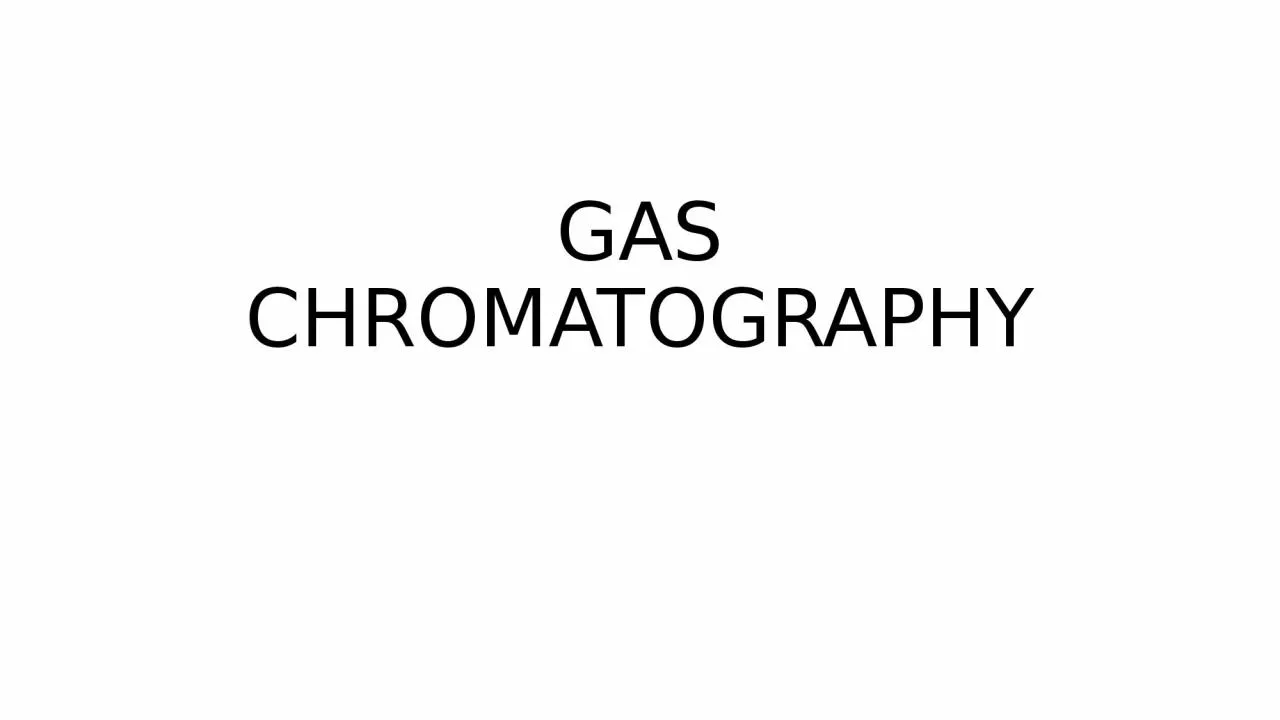GAS CHROMATOGRAPHY Is a technique used for separation of volatile substances, or substances