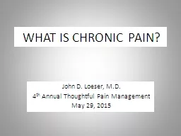 WHAT IS CHRONIC PAIN? John D. Loeser, M.D.