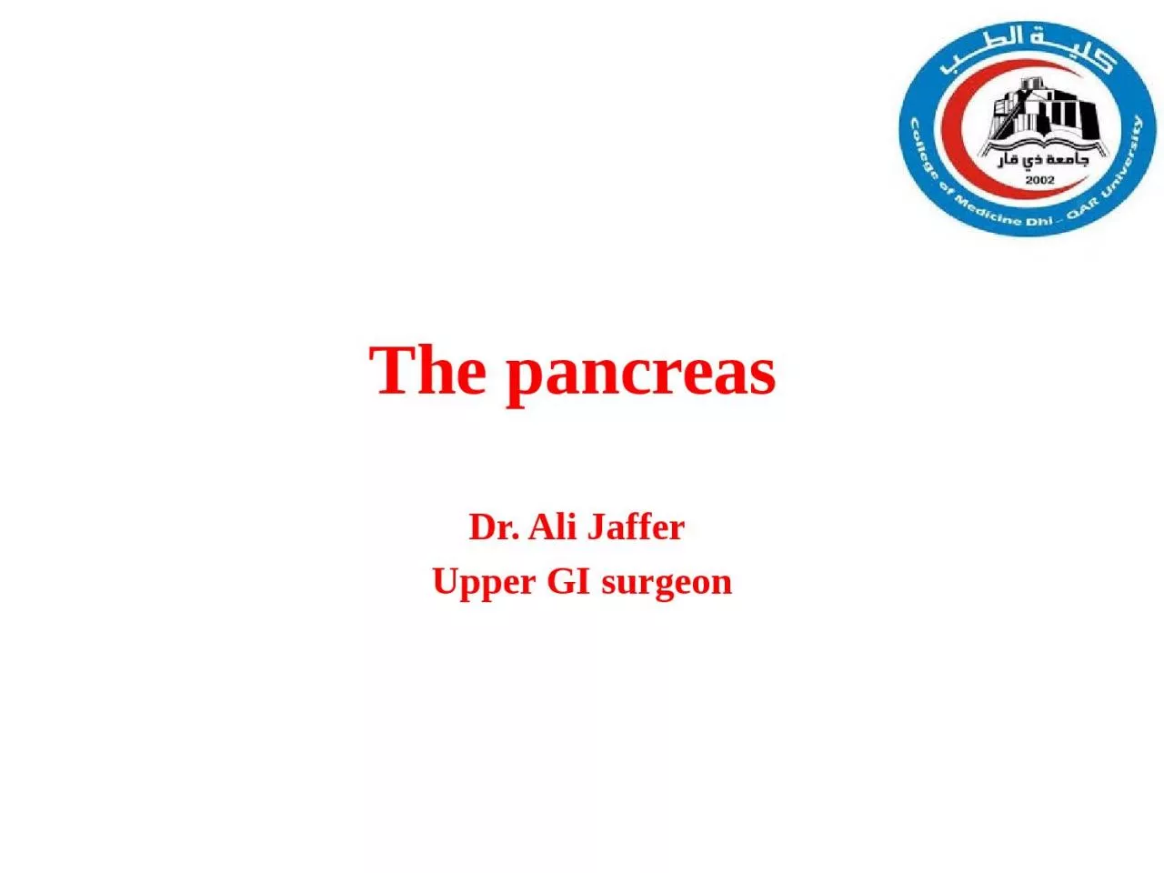 The pancreas  Dr. Ali  Jaffer
