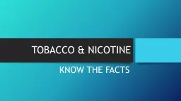 TOBACCO & NICOTINE KNOW THE FACTS