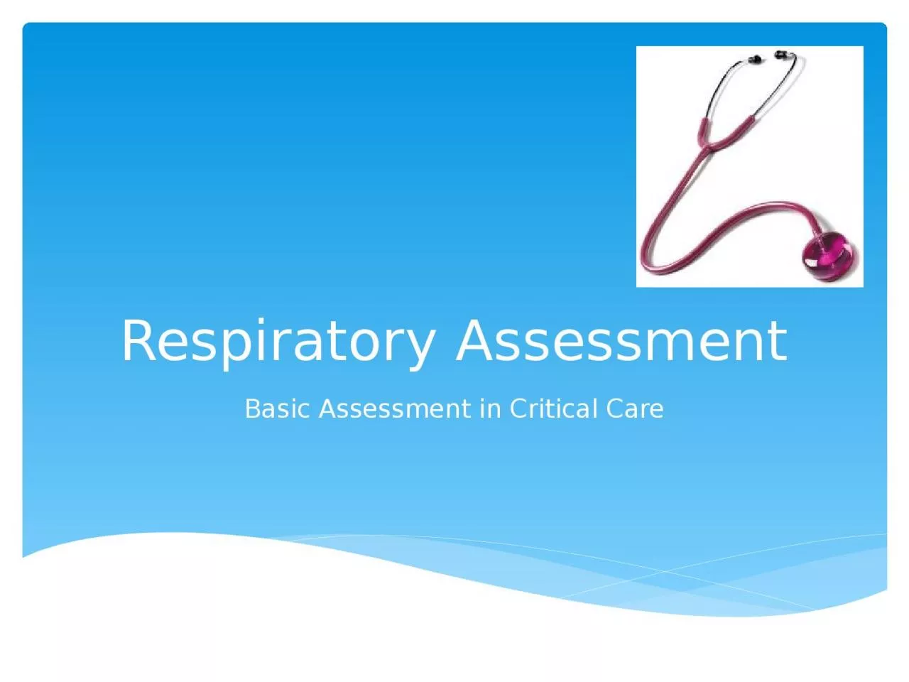 PPT-Respiratory Assessment Basic Assessment in Critical Care