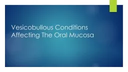 Vesicobullous Conditions Affecting The Oral Mucosa