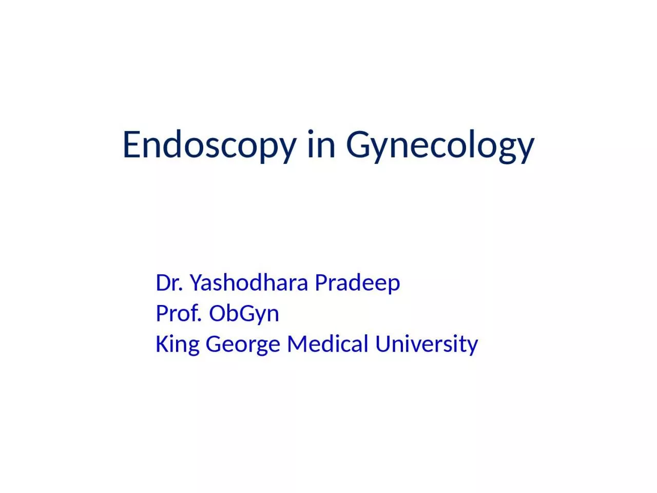 Endoscopy in Gynecology Dr. Yashodhara Pradeep