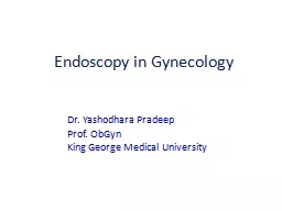 Endoscopy in Gynecology Dr. Yashodhara Pradeep