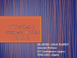 DVT :when to suspect  & what to do ?