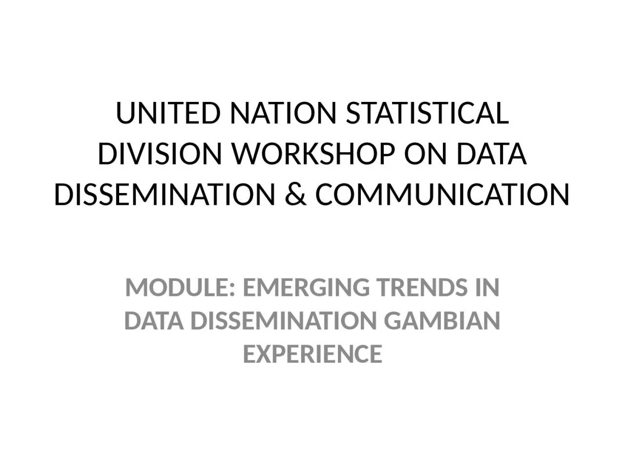 PPT-UNITED NATION STATISTICAL DIVISION WORKSHOP ON DATA DISSEMINATION & COMMUNICATION