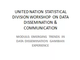 UNITED NATION STATISTICAL DIVISION WORKSHOP ON DATA DISSEMINATION & COMMUNICATION